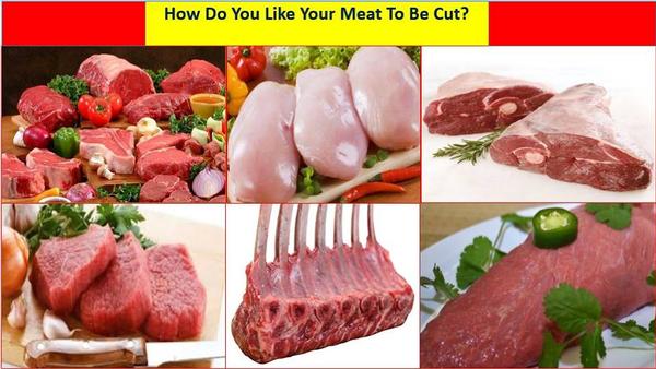 How do you like your meat to be cut
